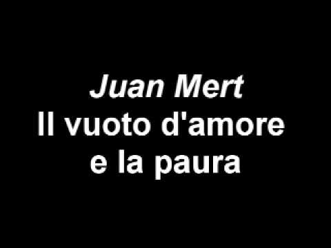 Juan Mert - Il vuoto d'amore e la paura