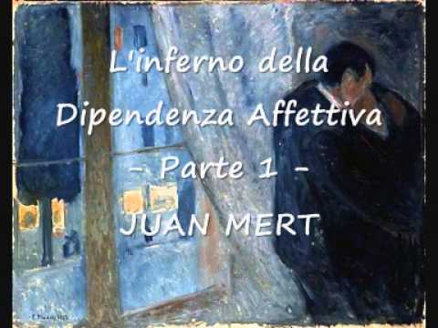 L'inferno della dipendenza affettiva - Parte 1 - Juan Mert